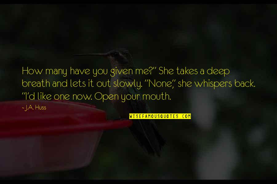 Huss Quotes By J.A. Huss: How many have you given me?" She takes