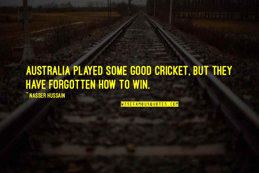 Hussain A.s Quotes By Nasser Hussain: Australia played some good cricket, but they have