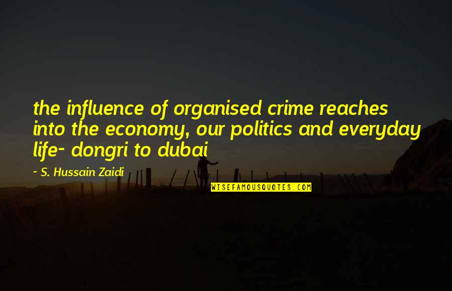 Hussain A.s Quotes By S. Hussain Zaidi: the influence of organised crime reaches into the