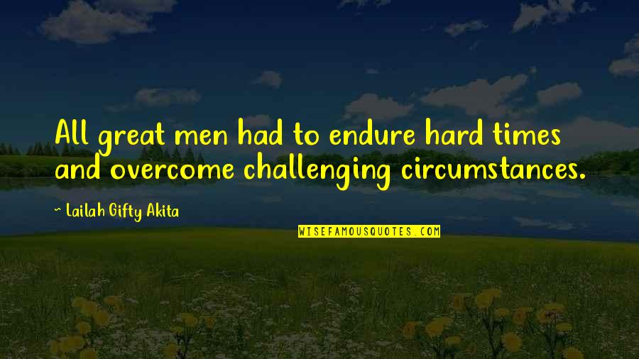 Hussain Asif Quotes By Lailah Gifty Akita: All great men had to endure hard times