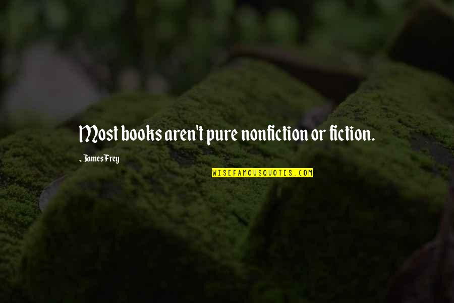 Hussain Ibn Ali Quotes By James Frey: Most books aren't pure nonfiction or fiction.