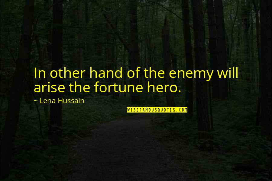 Hussain Quotes By Lena Hussain: In other hand of the enemy will arise