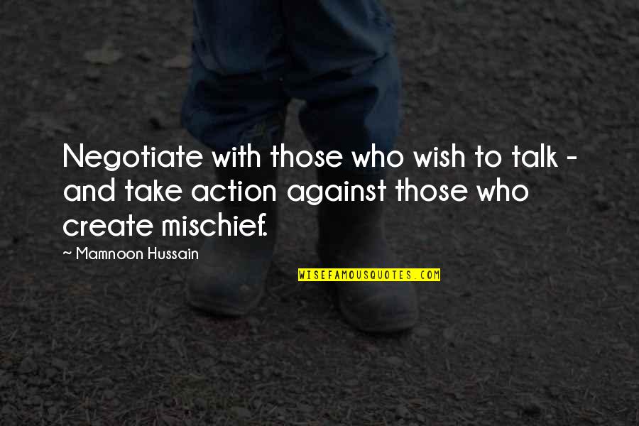 Hussain Quotes By Mamnoon Hussain: Negotiate with those who wish to talk -