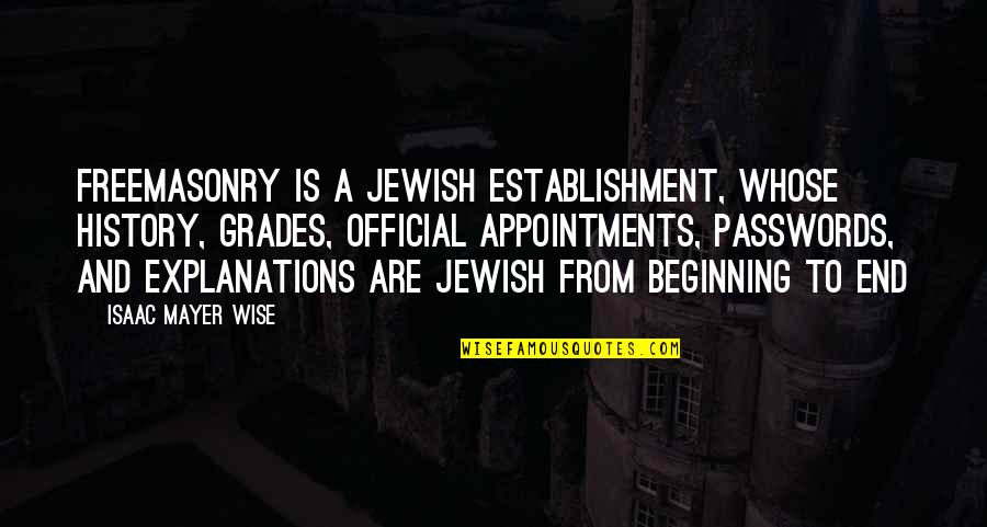 Hussain Zaidi Quotes By Isaac Mayer Wise: Freemasonry is a Jewish establishment, whose history, grades,