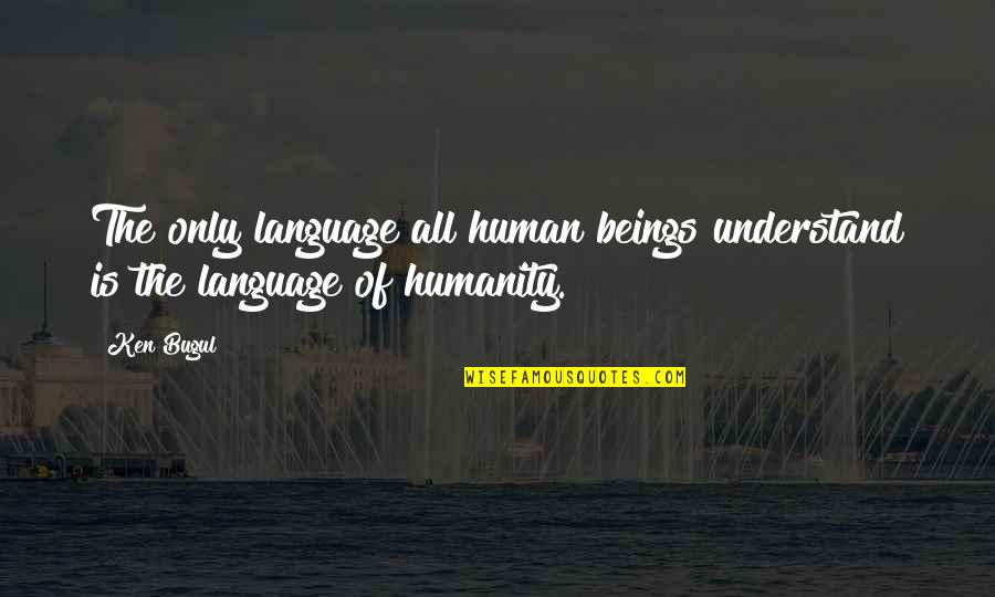 Hussain Zaidi Quotes By Ken Bugul: The only language all human beings understand is