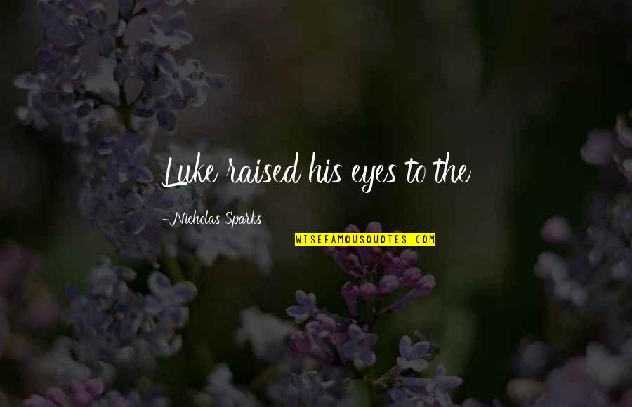 Hussain Zaidi Quotes By Nicholas Sparks: Luke raised his eyes to the