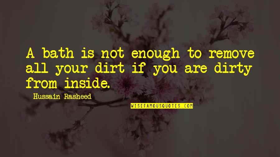 Hussain's Quotes By Hussain Rasheed: A bath is not enough to remove all