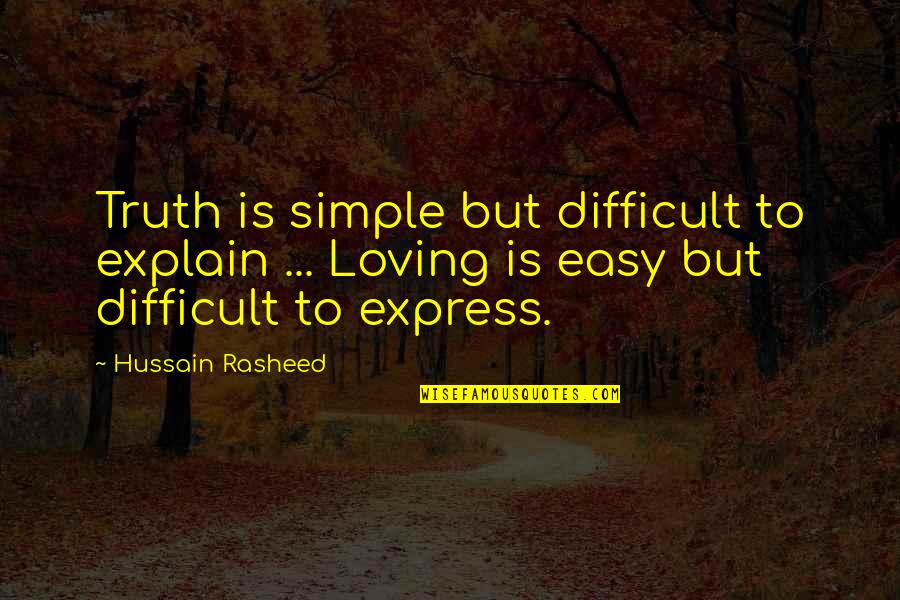 Hussain's Quotes By Hussain Rasheed: Truth is simple but difficult to explain ... Hussain's Quotes By Hussain Rasheed: Truth is simple but difficult to explain ...