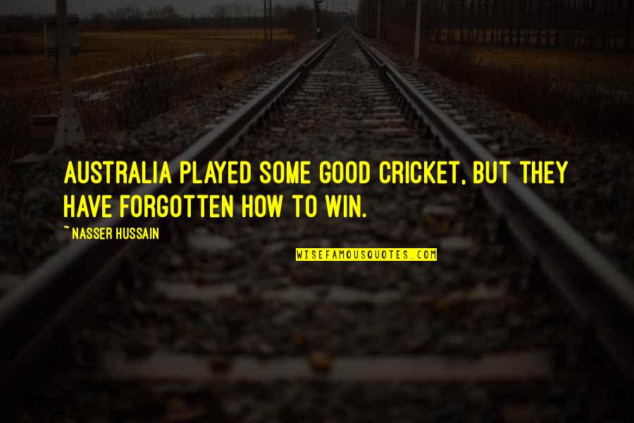 Hussain's Quotes By Nasser Hussain: Australia played some good cricket, but they have