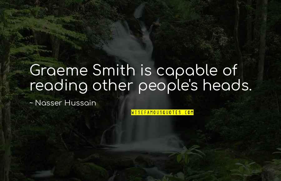 Hussain's Quotes By Nasser Hussain: Graeme Smith is capable of reading other people's Hussain's Quotes By Nasser Hussain: Graeme Smith is capable of reading other people's