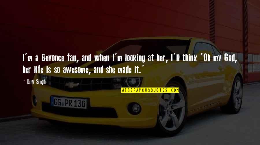 Hussainsagar Quotes By Lilly Singh: I'm a Beyonce fan, and when I'm looking