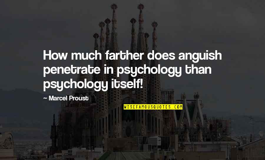 Hussainsagar Quotes By Marcel Proust: How much farther does anguish penetrate in psychology
