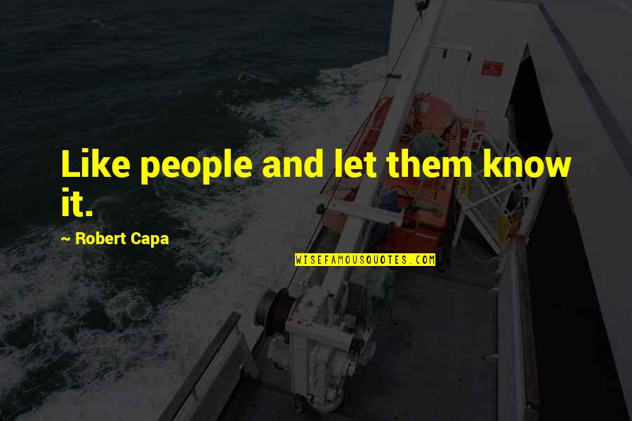 Hussainsagar Quotes By Robert Capa: Like people and let them know it.