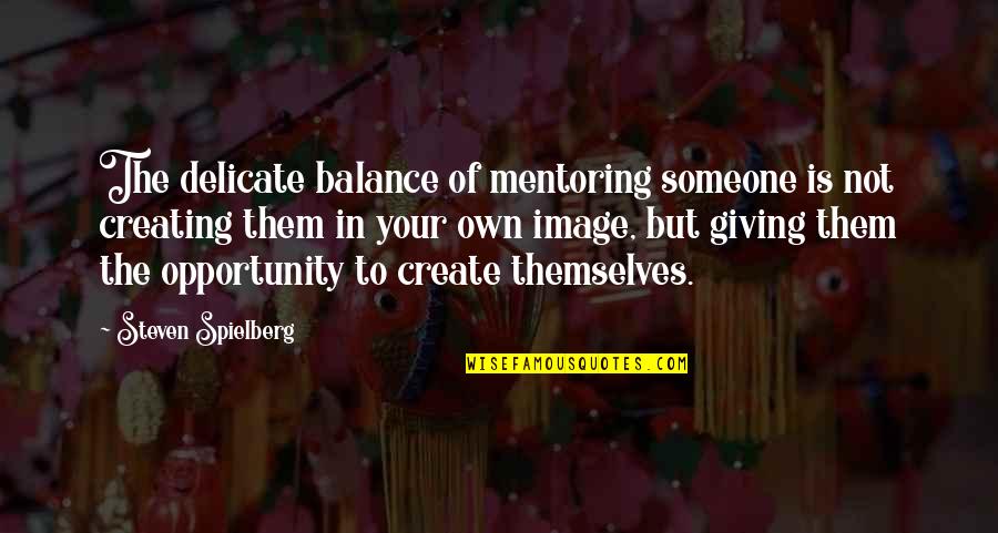 Hussainsagar Quotes By Steven Spielberg: The delicate balance of mentoring someone is not