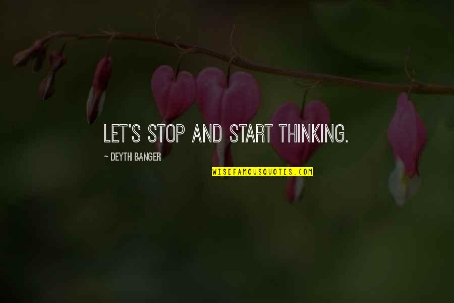 Hussamy Quotes By Deyth Banger: Let's stop and start thinking. Hussamy Quotes By Deyth Banger: Let's stop and start thinking.