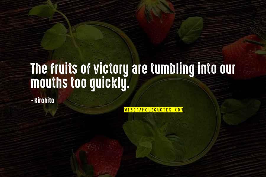 Hussamy Quotes By Hirohito: The fruits of victory are tumbling into our