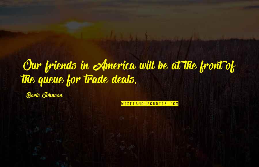 Hussan Gamer Quotes By Boris Johnson: Our friends in America will be at the
