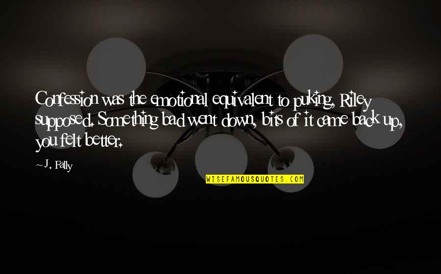 Hussan Gamer Quotes By J. Fally: Confession was the emotional equivalent to puking, Riley Hussan Gamer Quotes By J. Fally: Confession was the emotional equivalent to puking, Riley