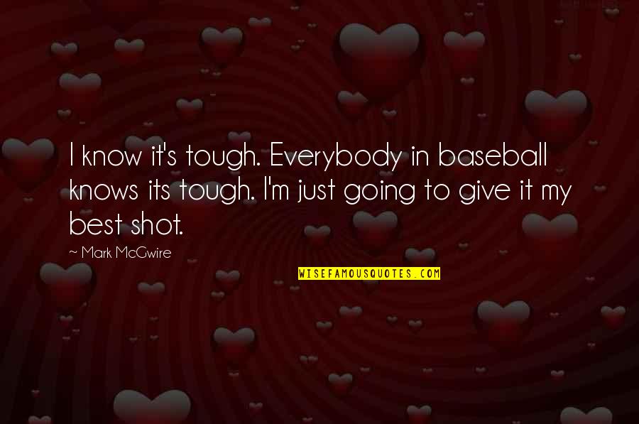 Hussar Quotes By Mark McGwire: I know it's tough. Everybody in baseball knows Hussar Quotes By Mark McGwire: I know it's tough. Everybody in baseball knows