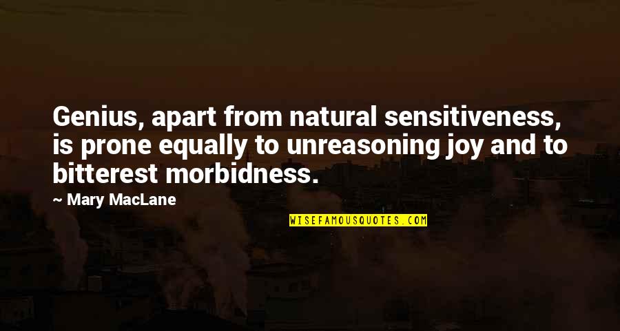 Hussar Quotes By Mary MacLane: Genius, apart from natural sensitiveness, is prone equally Hussar Quotes By Mary MacLane: Genius, apart from natural sensitiveness, is prone equally