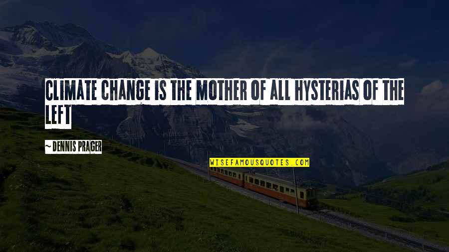 Husseinandshabana Quotes By Dennis Prager: Climate change is the mother of all hysterias Husseinandshabana Quotes By Dennis Prager: Climate change is the mother of all hysterias