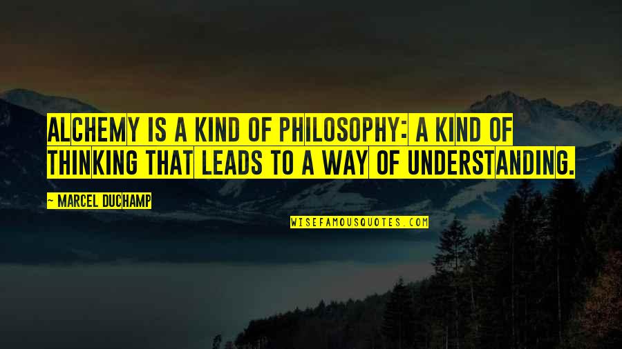 Husseini Builders Quotes By Marcel Duchamp: Alchemy is a kind of philosophy: a kind Husseini Builders Quotes By Marcel Duchamp: Alchemy is a kind of philosophy: a kind