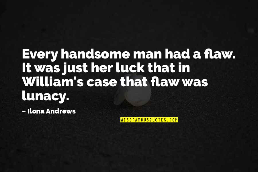 Husseini Ob Gyn Quotes By Ilona Andrews: Every handsome man had a flaw. It was