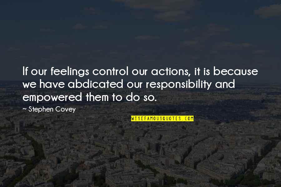 Husseins Everlasting Quotes By Stephen Covey: If our feelings control our actions, it is