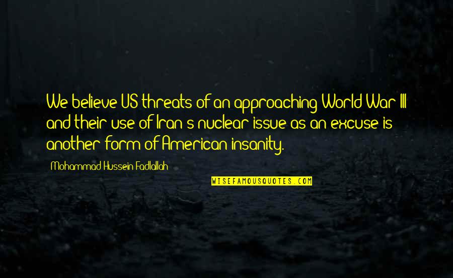 Hussein's Quotes By Mohammad Hussein Fadlallah: We believe US threats of an approaching World