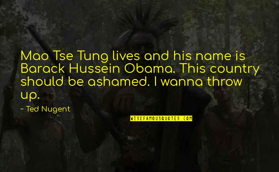 Hussein's Quotes By Ted Nugent: Mao Tse Tung lives and his name is