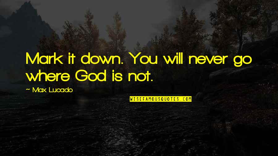 Husseins Tequila Quotes By Max Lucado: Mark it down. You will never go where Husseins Tequila Quotes By Max Lucado: Mark it down. You will never go where