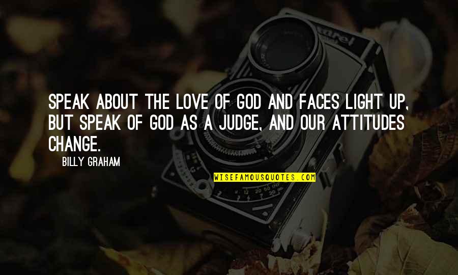 Hussen Ali Quotes By Billy Graham: Speak about the love of God and faces