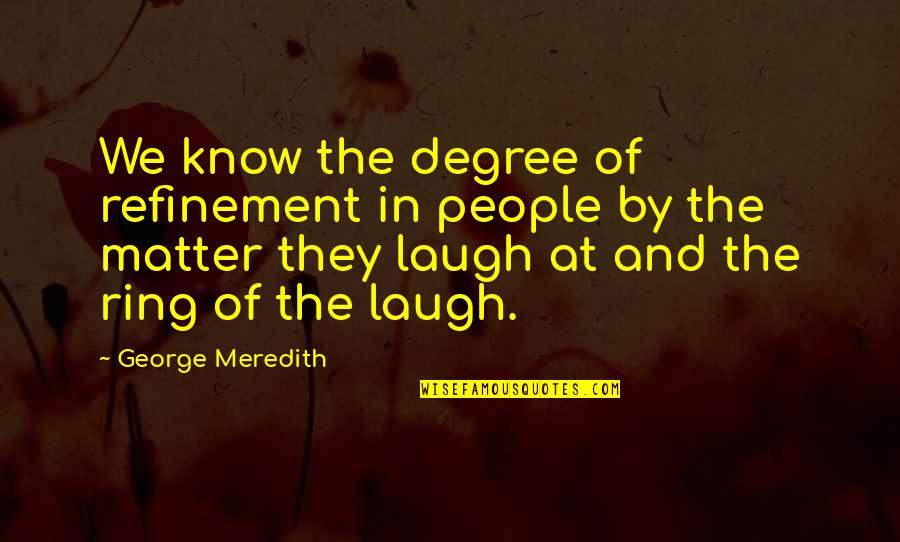 Hussensofa Quotes By George Meredith: We know the degree of refinement in people