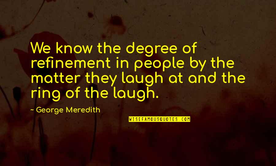 Hussensofa Quotes By George Meredith: We know the degree of refinement in people Hussensofa Quotes By George Meredith: We know the degree of refinement in people