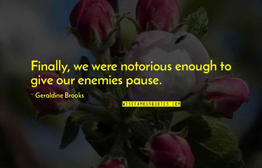 Hussensofa Quotes By Geraldine Brooks: Finally, we were notorious enough to give our Hussensofa Quotes By Geraldine Brooks: Finally, we were notorious enough to give our