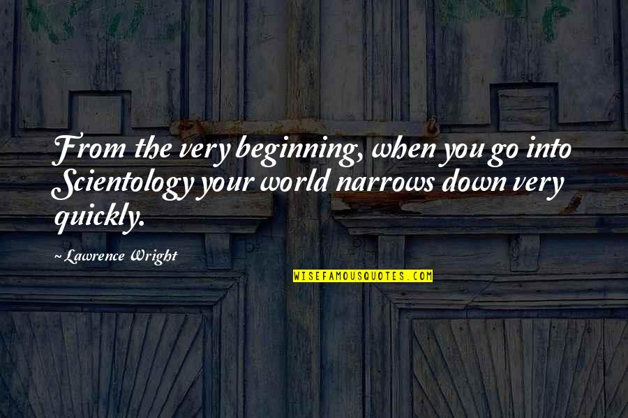 Husserl Best Quotes By Lawrence Wright: From the very beginning, when you go into