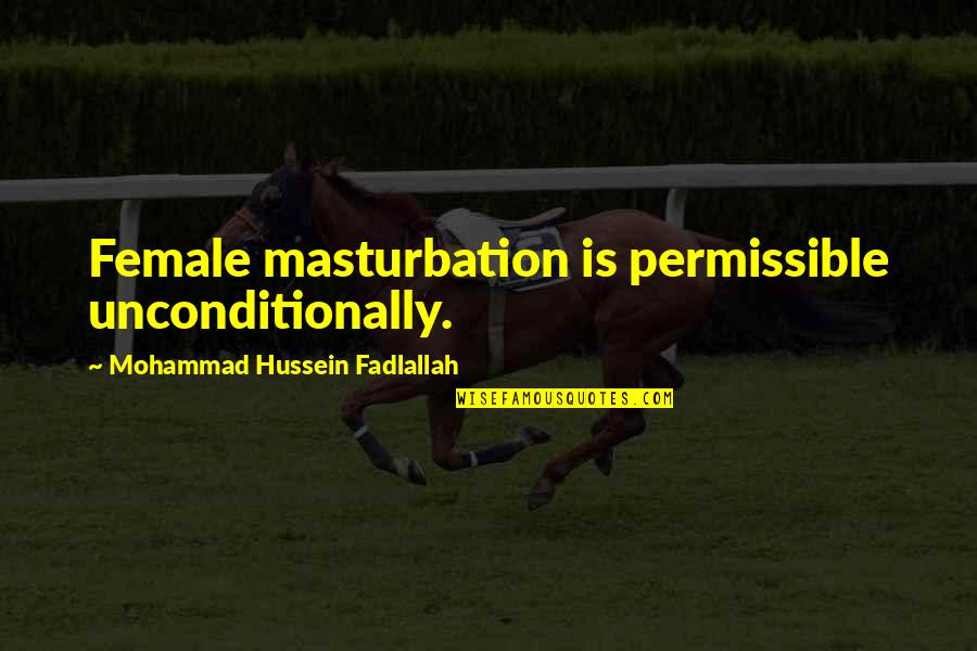 Husserl Brainy Quotes By Mohammad Hussein Fadlallah: Female masturbation is permissible unconditionally.