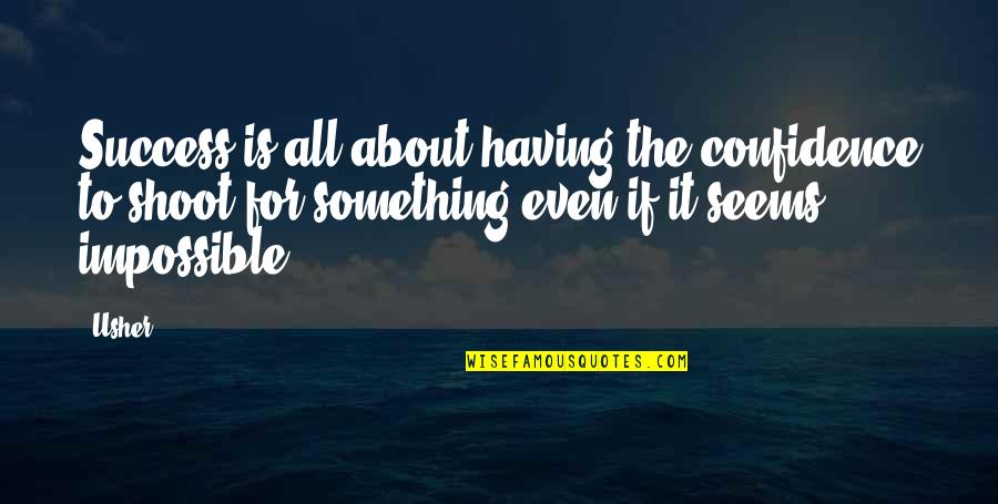 Husserliana Quotes By Usher: Success is all about having the confidence to Husserliana Quotes By Usher: Success is all about having the confidence to