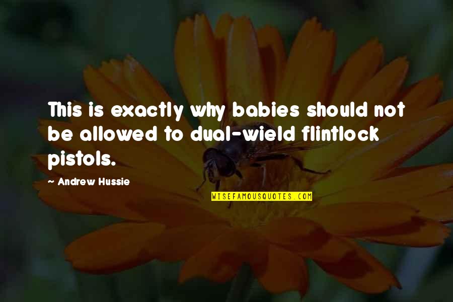 Hussie Quotes By Andrew Hussie: This is exactly why babies should not be