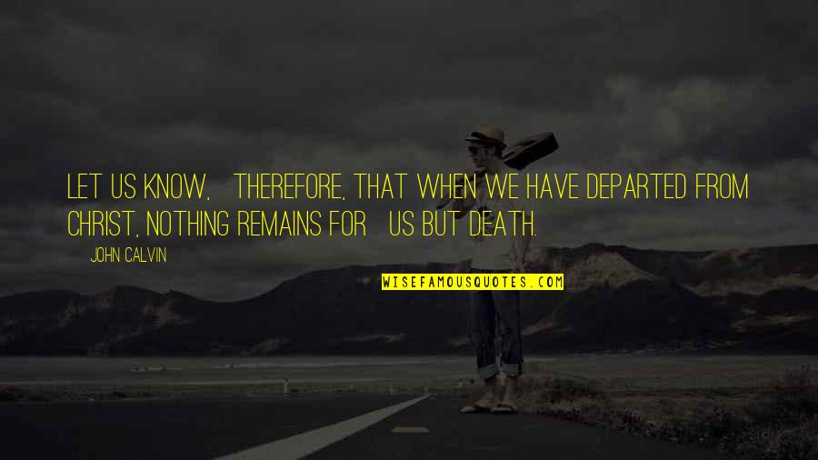 Hussin Vai Quotes By John Calvin: Let us know, therefore, that when we have Hussin Vai Quotes By John Calvin: Let us know, therefore, that when we have