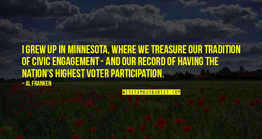 Hussni Salook Quotes By Al Franken: I grew up in Minnesota, where we treasure Hussni Salook Quotes By Al Franken: I grew up in Minnesota, where we treasure
