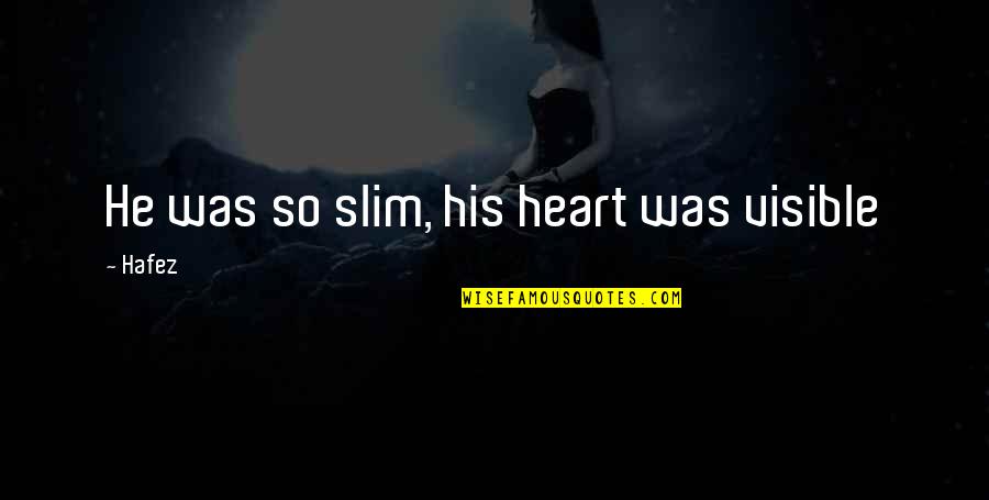 Hussongs Ensenada Quotes By Hafez: He was so slim, his heart was visible