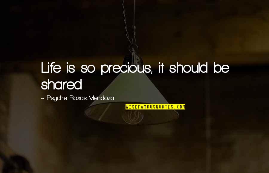 Huster Beer Quotes By Psyche Roxas-Mendoza: Life is so precious, it should be shared.