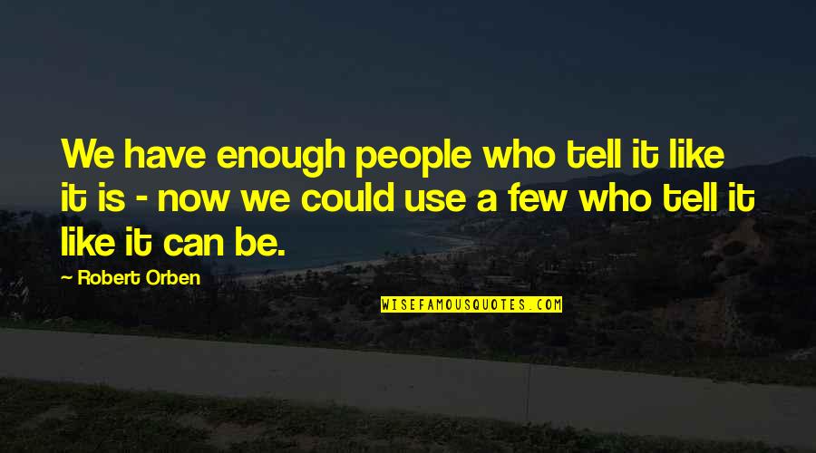 Huster Beer Quotes By Robert Orben: We have enough people who tell it like