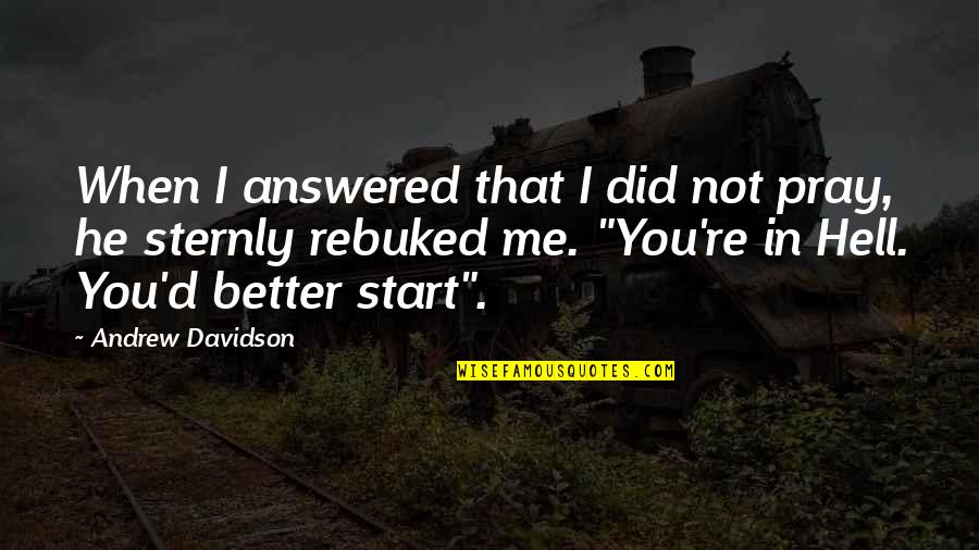 Hustla Mad Quotes By Andrew Davidson: When I answered that I did not pray,