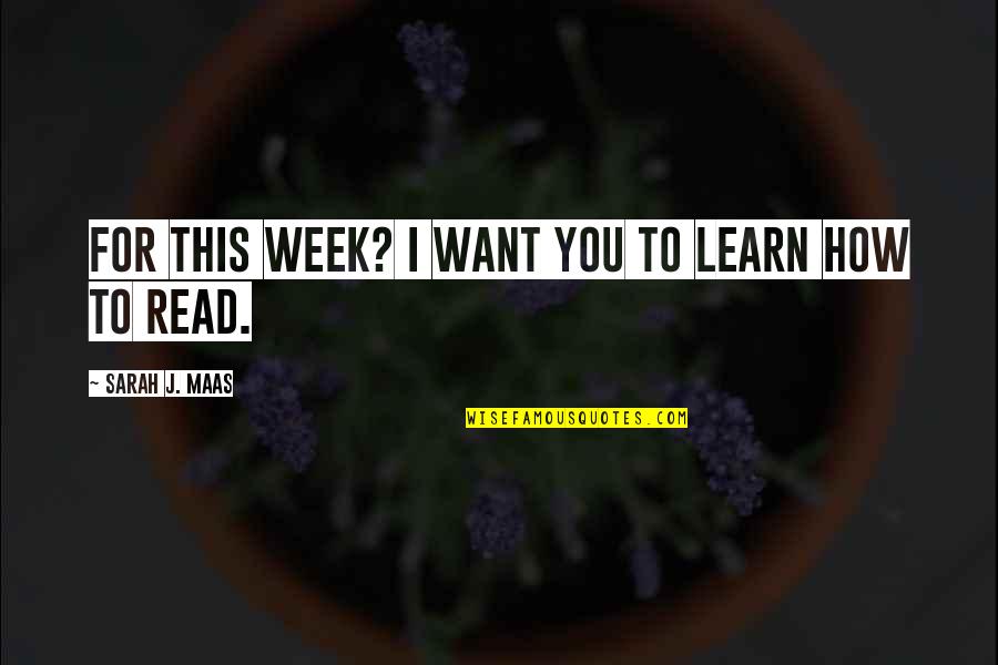 Hustla Mad Quotes By Sarah J. Maas: For this week? I want you to learn Hustla Mad Quotes By Sarah J. Maas: For this week? I want you to learn
