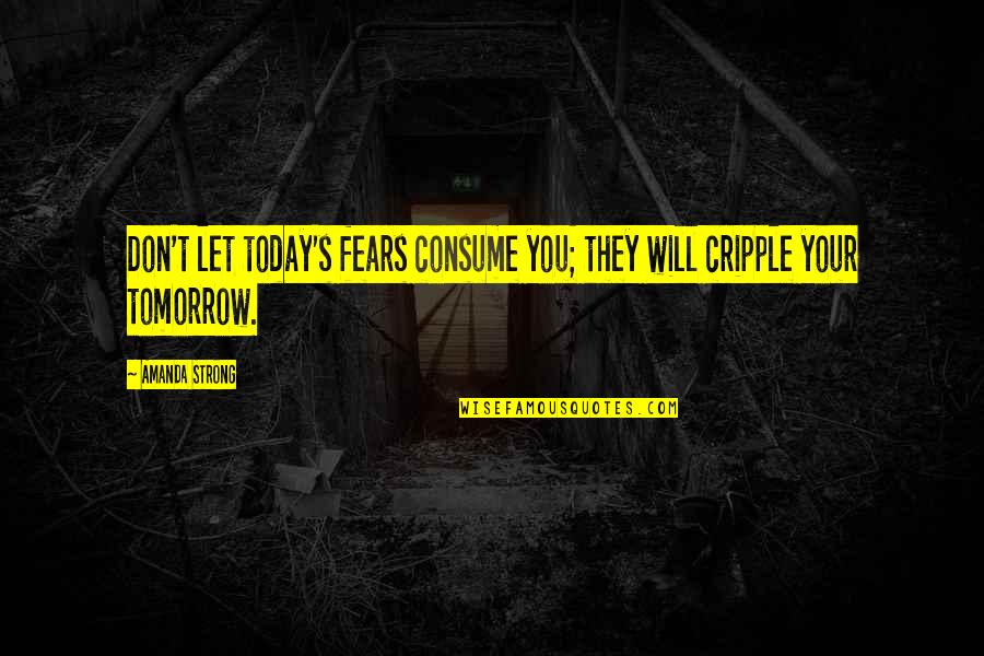 Hustle And Flow Funny Quotes By Amanda Strong: Don't let today's fears consume you; they will