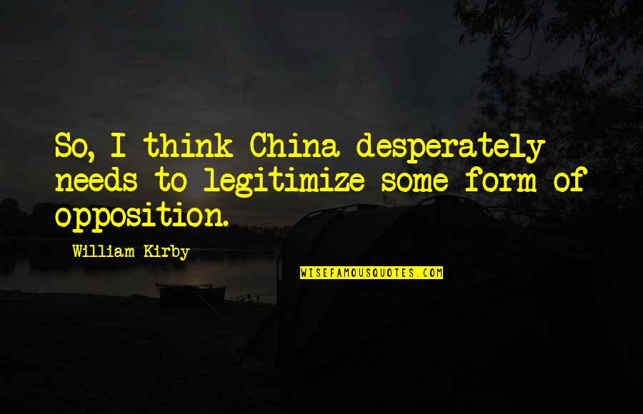 Hustle And Grind Motivational Quotes By William Kirby: So, I think China desperately needs to legitimize