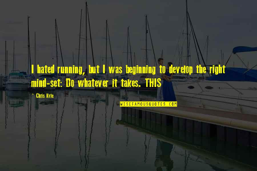 Hustle And Motivation Quotes By Chris Kyle: I hated running, but I was beginning to Hustle And Motivation Quotes By Chris Kyle: I hated running, but I was beginning to