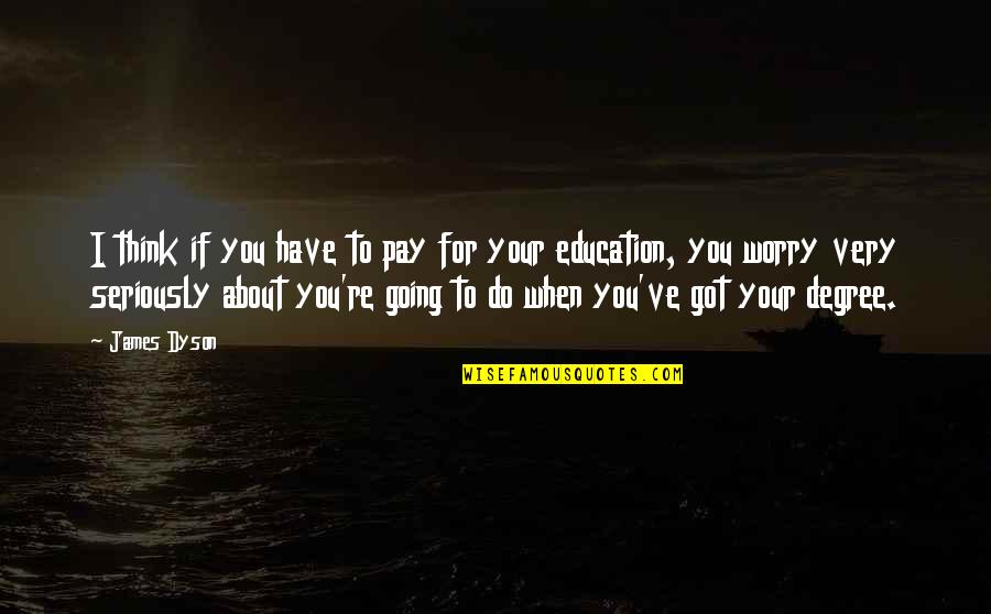 Hustle Beats Talent Quote Quotes By James Dyson: I think if you have to pay for Hustle Beats Talent Quote Quotes By James Dyson: I think if you have to pay for